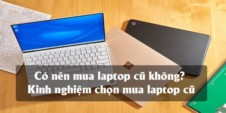 Có nên mua laptop cũ không
