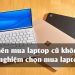 Có nên mua laptop cũ không