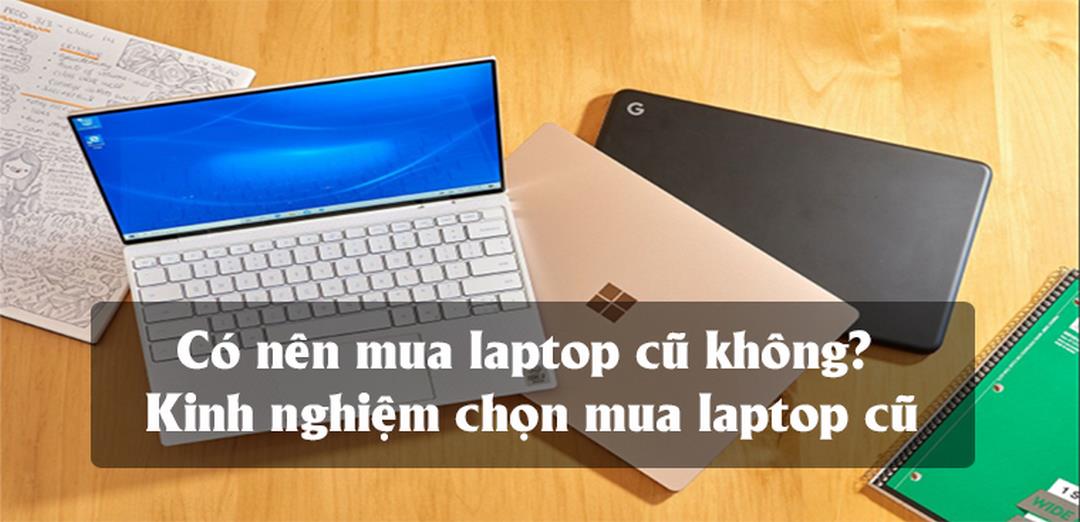 Có nên mua laptop cũ không